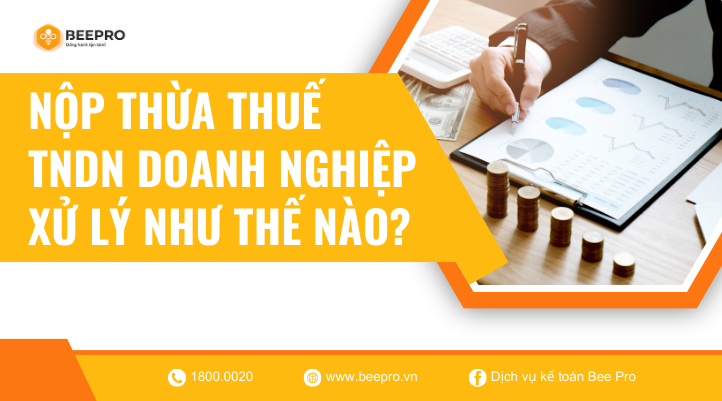 Cách xử lý khi doanh nghiệp nộp thừa thuế TNDN